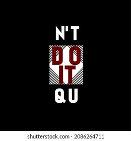 Don't quit do it motivation slogan typography tee design, vector illustration t shirt graphic artistic element. Stylish trendy slogan tee t-shirt graphics, print, poster, banner, slogan,hoodies etc