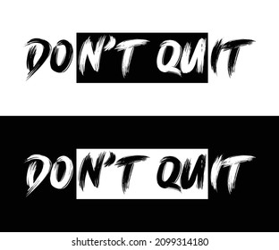 Don't Quit or Do It Motivational Quote. Brush Inscription. Hand Drawn Lettering. Don't Quit or Do It Phrase. Typography Slogan College. Tshirt Design Vector Illustration.