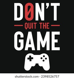 Don't quit the game or gamers typography tshirt design 