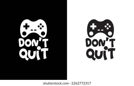 Don't Quit  Gaming Quote T shirt design, typography