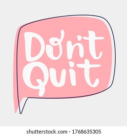 Don't quit - hand drawn lettering quote in the bubble isolated on the white background. Inspirational phrase for self-development and productivity. Vector logo design for postcard, poster, card.
