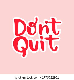 Don't quit - hand drawn lettering quote isolated on the pink background. Inspirational phrase for self-development and productivity. Vector logo design for postcard, poster, card.
