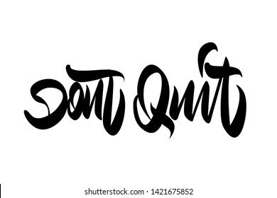 Dont quit handwritten vector lettering design. Vector calligraphy illustration isolated. Typography for banners, badges, postcard, t-shirt, prints, posters.
