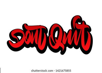 Dont quit handwritten vector lettering design. Vector calligraphy illustration isolated. Typography for banners, badges, postcard, t-shirt, prints, posters.
