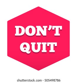 Don't quit. Motivation quote banner, badge, poster. Flat vector typography icon, symbol, design illustration on white background. Can be used for gym, workout, fitness t-shirt.