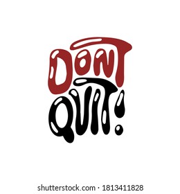 Don't quit motivational lettering design. Isolated inscription for t-shirts, posters and prints