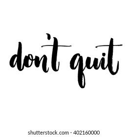 Don't quit. Motivational quote, support saying. Typography for inspirational posters and social media content