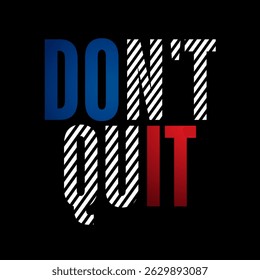 Don't quit poster Quote, hand drawn vintage typography print with hand lettering, illustration t-shirts and bags graphic design, do it vector, beautiful t-shirts icon, text banner, texture handwritten