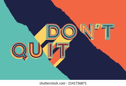 Don't quit quote in modern typography with long shadow. Creative design for your wall graphics, typographic poster, web design and office space graphics.