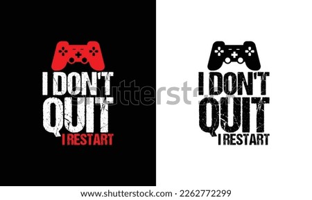 I Don't Quit I Restart Gaming Quote T shirt design, typography