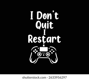 I Don't Quit I Restart Tshirt Design 