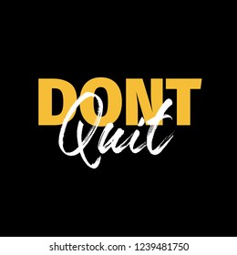 Dont Quit Slogan text for appareal, shirt,  clothing, tee, digital printing, print, etc. 
