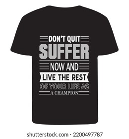 Don't quit suffer now and live the rest of your life as a champion T-Shirt Design