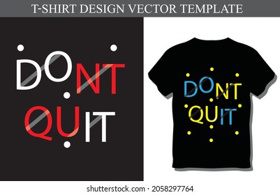 Don't quit t-shirt design,Don't quit 
Business vector t-shirt design template.
