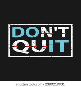 Don't quit typography t-shirt design. Ready to print for apparel, poster, illustration. Modern, simple, lettering t shirt vector