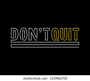 don't quit the typography vector t-shirt design is very good for digital screen printing