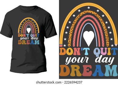 Don't quit your day dream t shirt design.