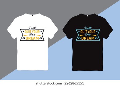 Don't Quit Your Day Dream 
Inspirational Quote Typography T shirt Design 