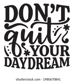 don't quit your daydream background inspirational positive quotes, motivational, typography, lettering design
