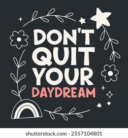 Don't Quit Your Daydream Quote