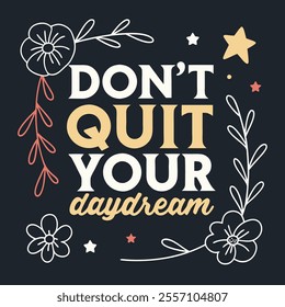 Don't Quit Your Daydream Quote