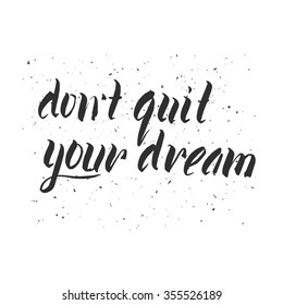 Don't quit your dream hand drawn lettering of motivational quote.  Vector hand drawn typography concept.