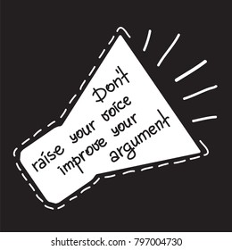 Dont raise your voice, improve your argument motivational quote lettering. Calligraphy  graphic design typography element for print. Print for poster, t-shirt, bags, postcard, sticker. Simple vector