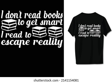 I don't read books to get smart I read to escape reality