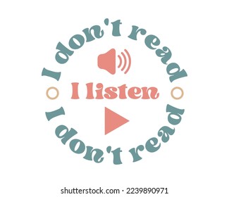 I don't read I listen Audio Book Lover quote retro groovy typography sublimation on white background