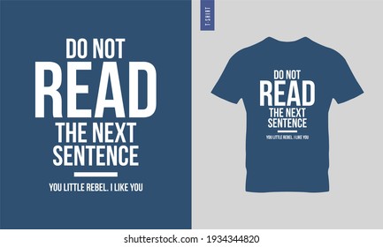 Don't Read The Next Sentence You Little Rebel I Like You Typography T-shirt Design. Stylish T-shirt And Apparel Trendy Design. Suitable For Clothing Printing Business. HD Images Ready To Print.