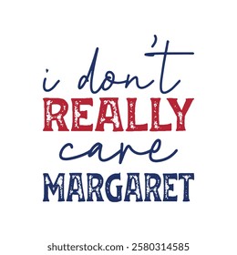 I don't really care Margaret