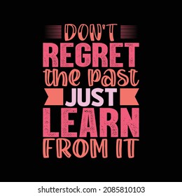 don't regret the past just learn from it typography t-shirt design