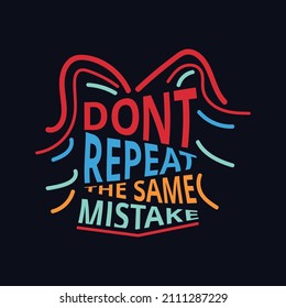 Dont Repeat the same Mistake typography motivational quote design