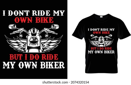 I don't ride my own bike but I do ride - Motorcycles T-shirt