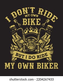 I Don't Ride My Own Bike But I Do Ride My Own Biker