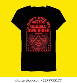 i don't ride my own bike but i do ride my own biker T-shirt