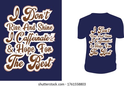 I Don't Rise And Shine I Caffeinated & Hope For The Best T Shirt Design, Coffee, background, vector graphic.