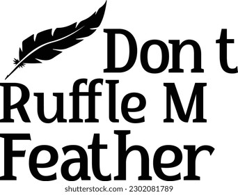Don't ruffle my Feathers eps file
