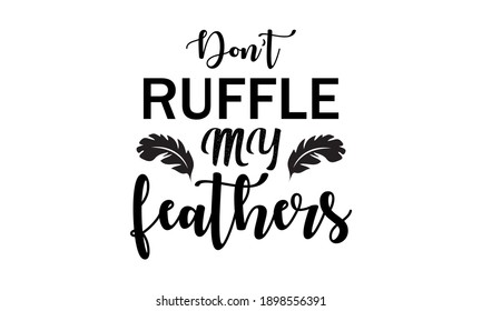 Don't Ruffle My Feathers Vector And Clipart