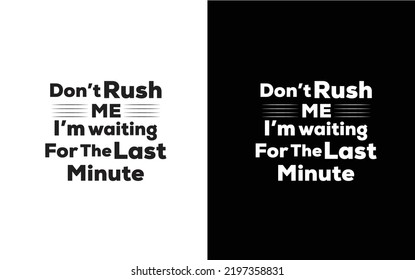 Don't Rush Me I'm waiting for The Last Minute