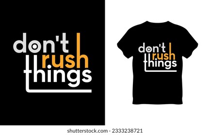 don't rush things t shirt typography vector, don't rush things typography