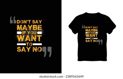 don't say maybe if you want to say no t shirt vector, don't say maybe if you want to say no creative t-shirt design