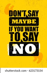 Don't Say Maybe If You Want To Say No. Inspiring Creative Motivation Quote Poster Template. Vector Typography Banner Design Concept On Grunge Texture Rough Background