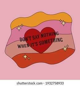 Don't Say Nothing When It's Something, Wallpaper, Card, Heart, Quote, 70s