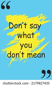 Don't Say What You Don't Mean, Quote.