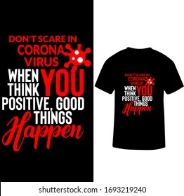 Don't Scare in Corona Virus When You Think Positive Good Things Happen-Corona Virus T-shirt Vector.