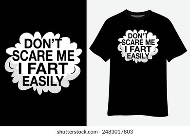 Don't Scare Me I Fart Easily Funny Novelty print T-Shirt Design