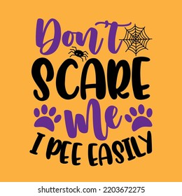 Don't scare me i pee easily - funny saying for Halloween with spider and paw print. Good for dog clothes, textile print, poster, card label and other gifts design.