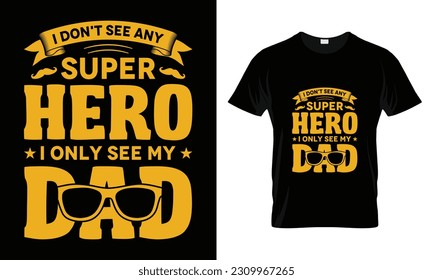 I don't see any super hero i only see my dad t-shirt design- father's day quotes t-shirt design, dad Vintage Vector graphic t Shirt Design Bundle,
Father's Day Typography t-Shirt design 