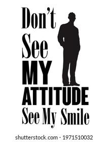 Don't see my attitude see my smile.vector typographic design 